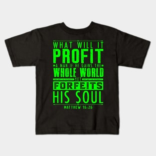 What Will It Profit A Man If He Gains The Whole World Yet Forfeits His Soul? Matthew 16:26 Kids T-Shirt